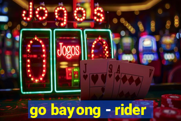 go bayong - rider