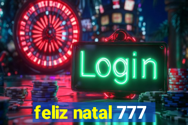 feliz natal 777