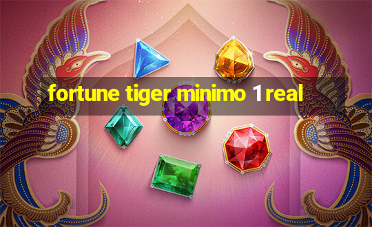 fortune tiger minimo 1 real