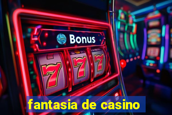 fantasia de casino