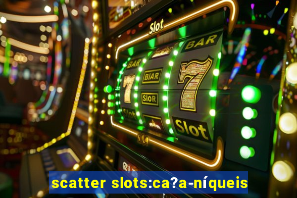 scatter slots:ca?a-níqueis