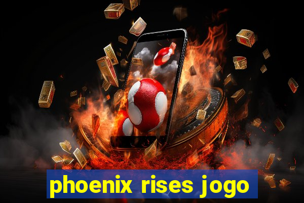 phoenix rises jogo