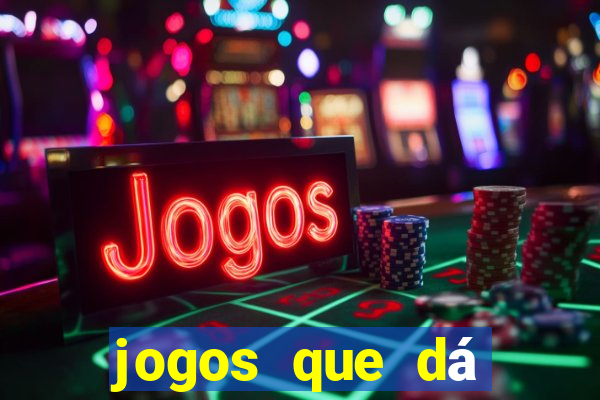 jogos que dá dinheiro grátis