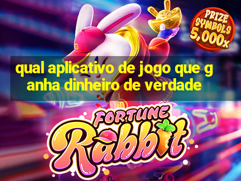 qual aplicativo de jogo que ganha dinheiro de verdade