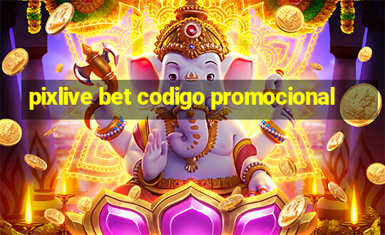 pixlive bet codigo promocional