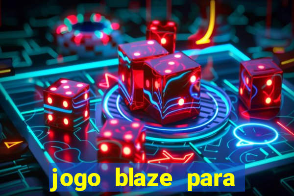 jogo blaze para ganhar dinheiro