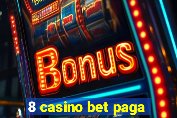 8 casino bet paga