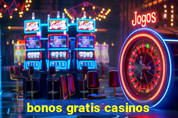 bonos gratis casinos