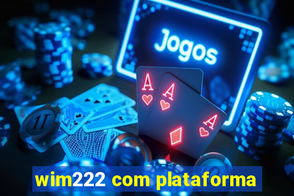 wim222 com plataforma