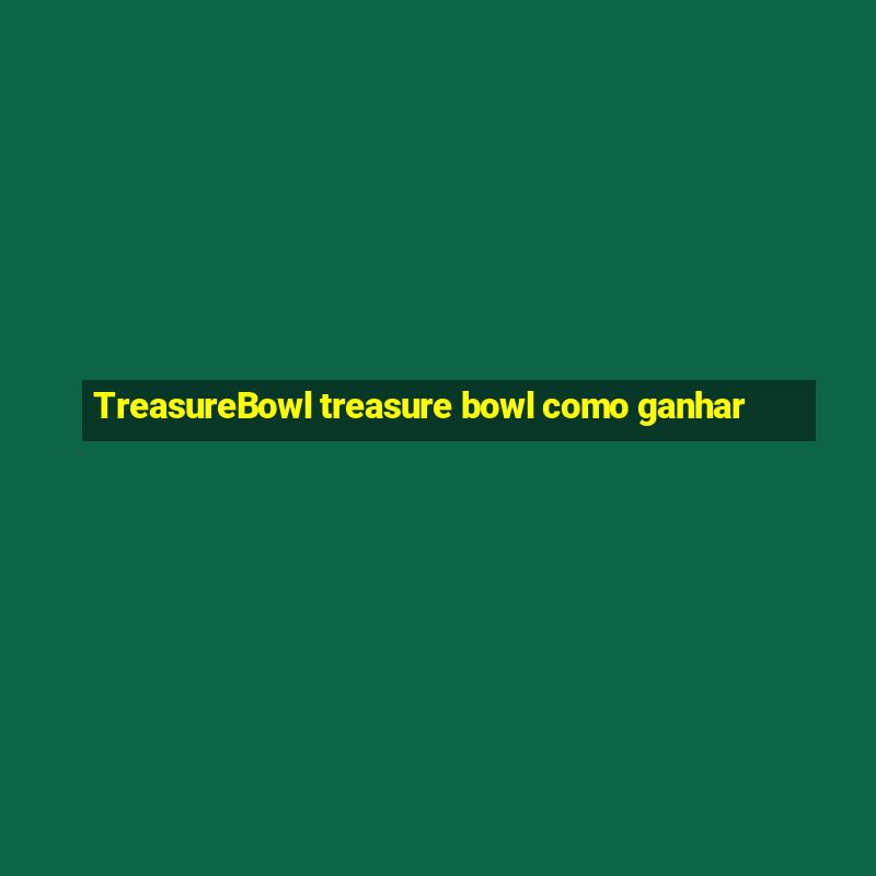 TreasureBowl treasure bowl como ganhar