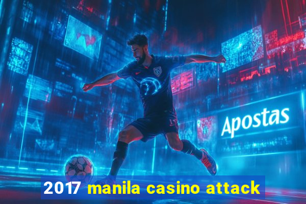 2017 manila casino attack