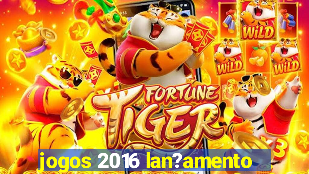 jogos 2016 lan?amento