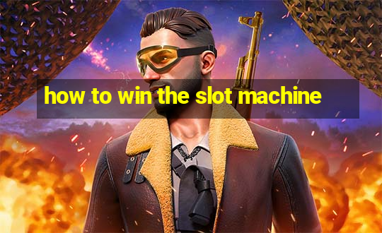 how to win the slot machine