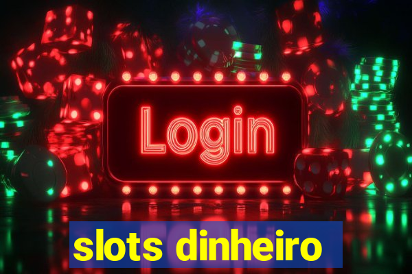 slots dinheiro