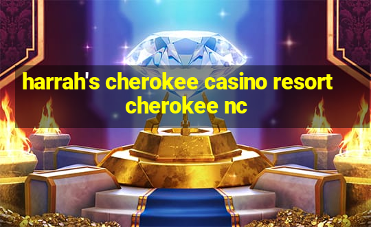 harrah's cherokee casino resort cherokee nc