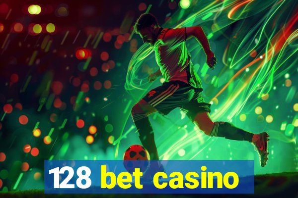 128 bet casino