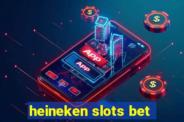 heineken slots bet