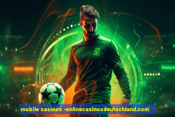 mobile casinos -onlinecasinosdeutschland.com