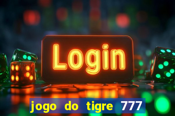 jogo do tigre 777 5 reais