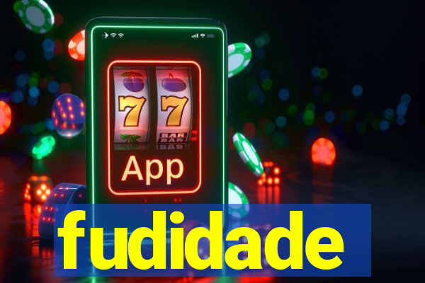 fudidade