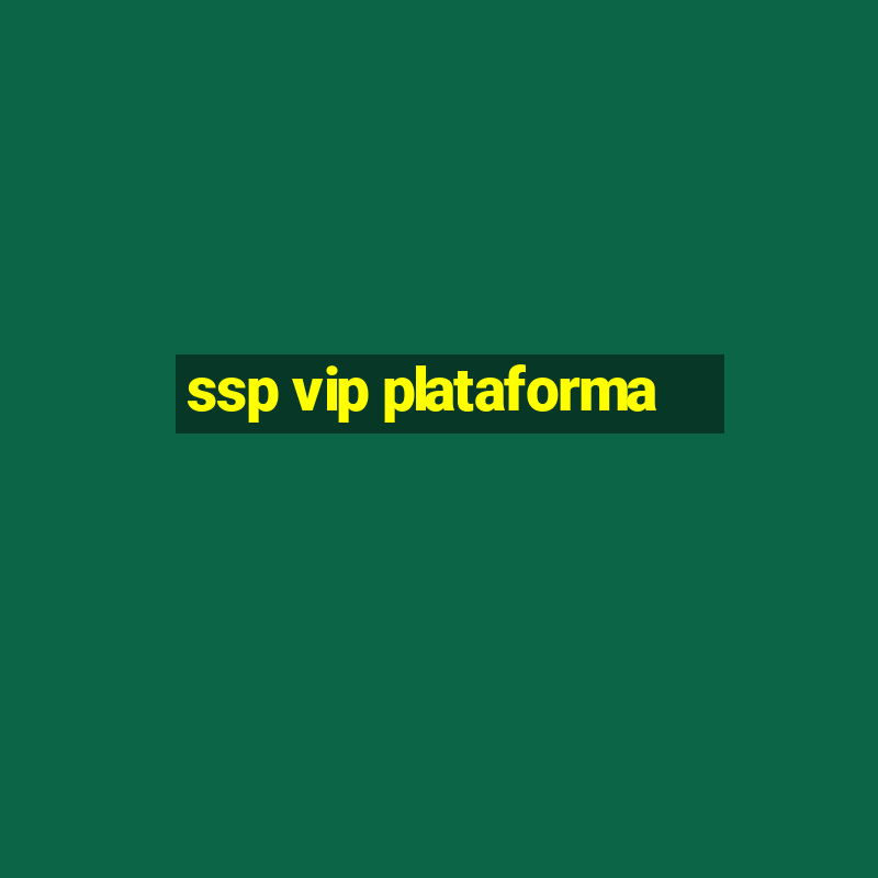 ssp vip plataforma