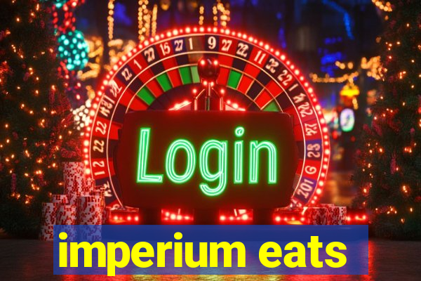 imperium eats