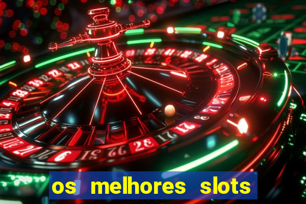 os melhores slots para ganhar dinheiro