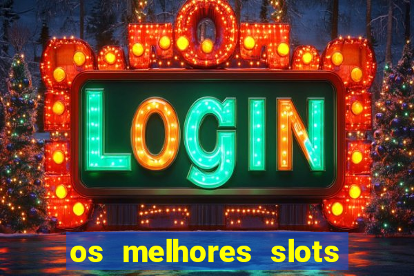 os melhores slots para ganhar dinheiro