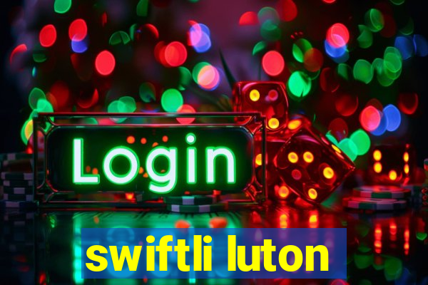 swiftli luton