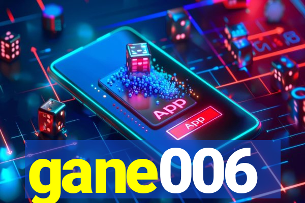 gane006