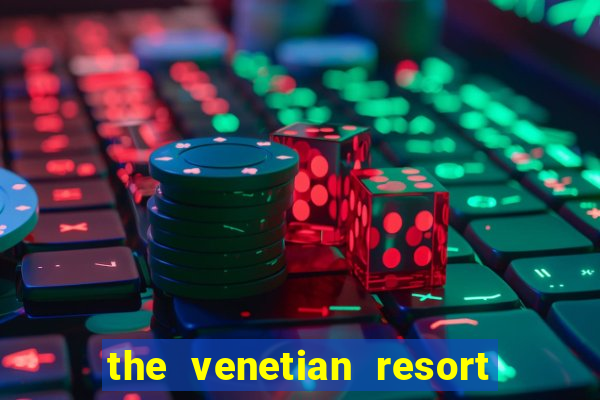 the venetian resort hotel & casino