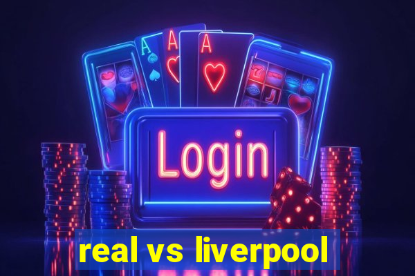 real vs liverpool