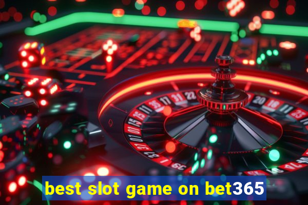 best slot game on bet365