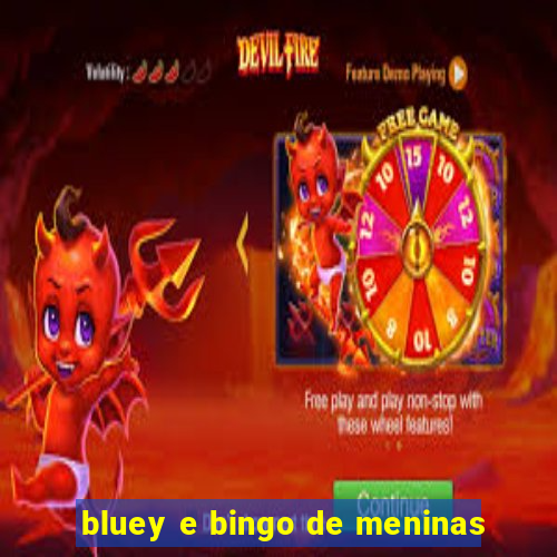 bluey e bingo de meninas