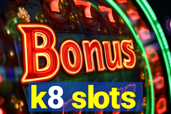 k8 slots