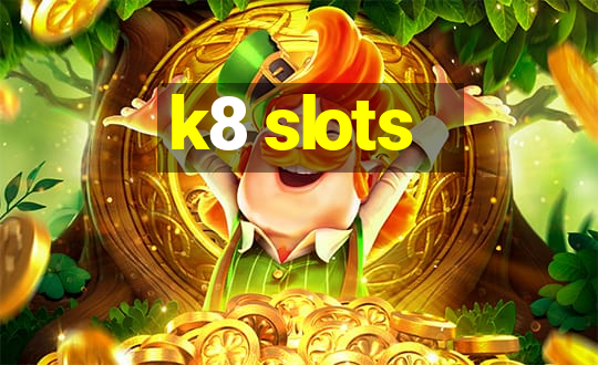 k8 slots