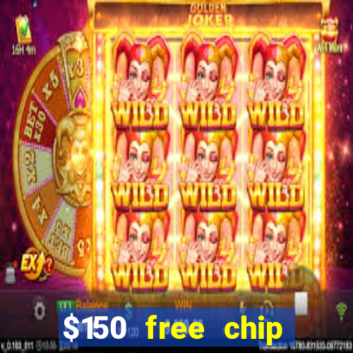 $150 free chip casinos 2023