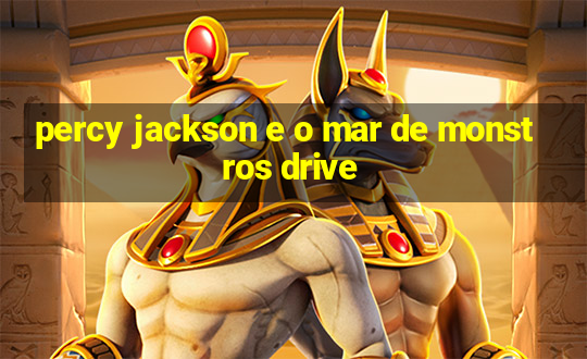 percy jackson e o mar de monstros drive