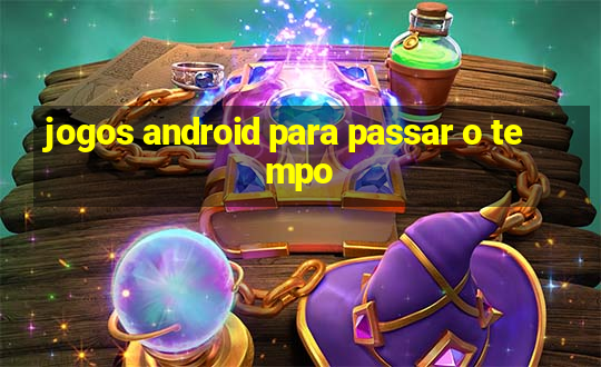 jogos android para passar o tempo