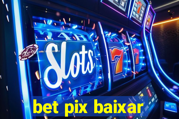 bet pix baixar