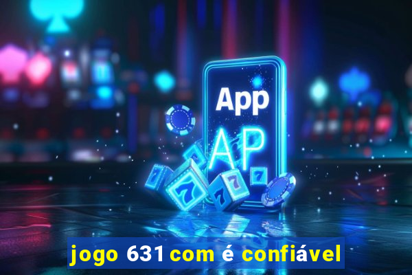 jogo 631 com é confiável