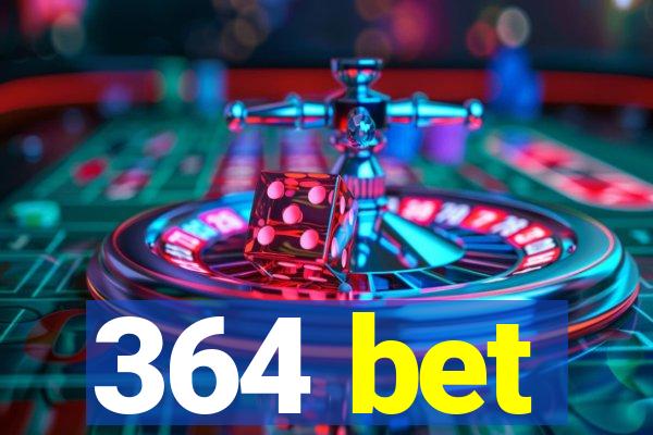 364 bet