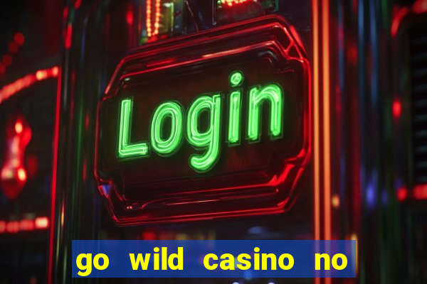 go wild casino no deposit bonus