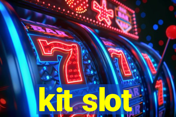 kit slot