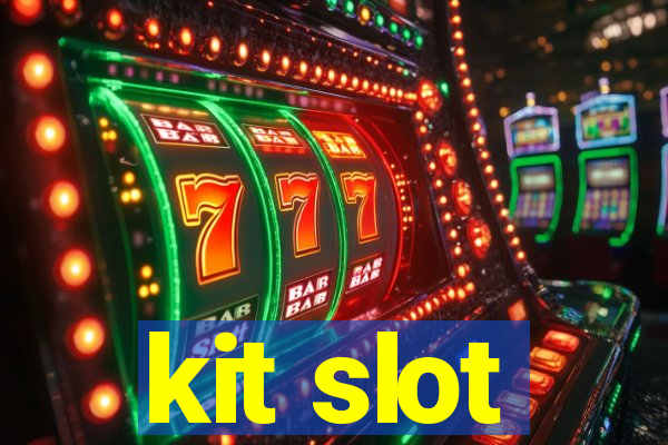 kit slot