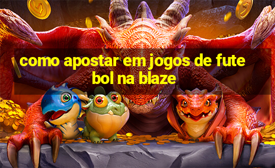 como apostar em jogos de futebol na blaze