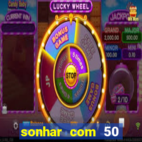 sonhar com 50 reais jogo do bicho