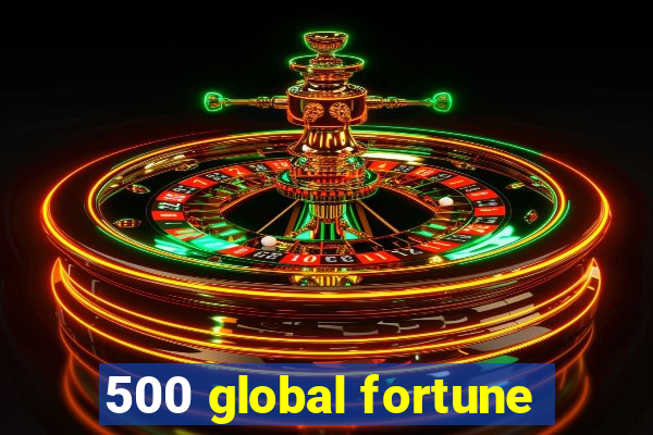 500 global fortune