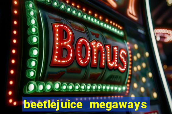 beetlejuice megaways slot free play