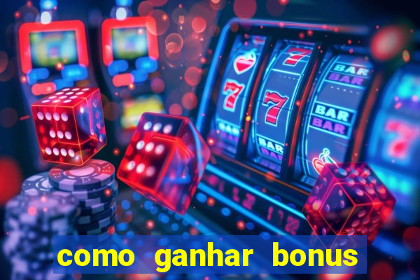 como ganhar bonus na bet